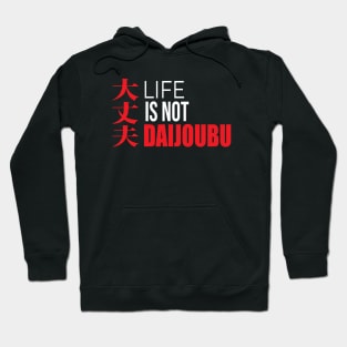 Life is not Daijoubu Hoodie